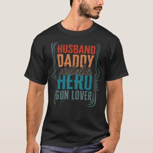 Husband Daddy Protector Hero Gun  Fathers Day Men  T_Shirt