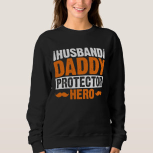 Husband Daddy Protector Hero Saying Fathers Day Fl Sweatshirt