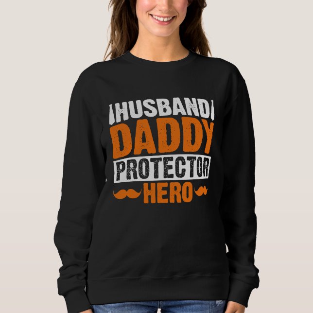Husband Daddy Protector Hero Saying Fathers Day Fl Sweatshirt (Front)