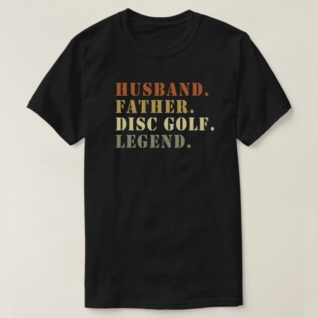 Husband Father Disc Golf Legend Frisbee Lover T-Shirt (Design Front)