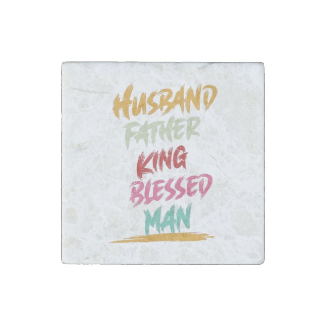 Husband, Father, King, Blessed Man | Father's Day Stone Magnet (Front)