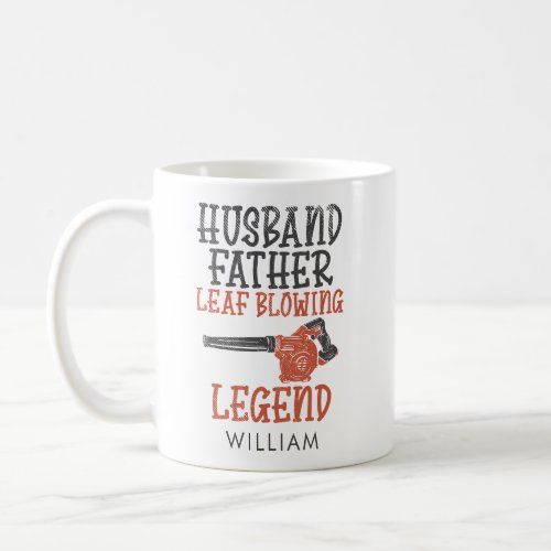 Husband Father Leaf Blower Legend Gardener Dad Coffee Mug