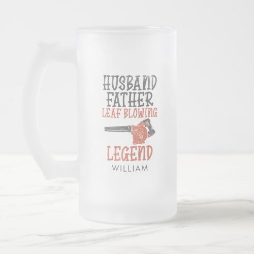 Husband Father Leaf Blower Legend Gardener Dad Frosted Glass Beer Mug