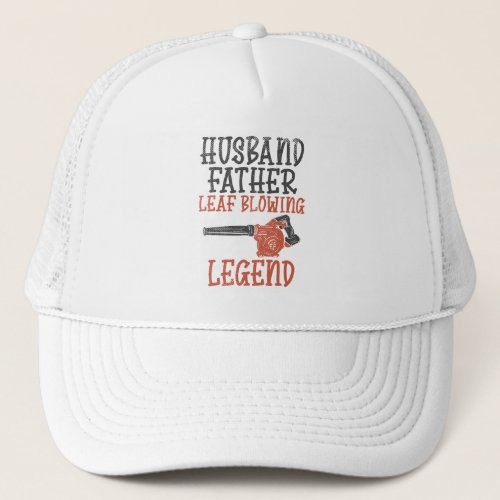 Husband Father Leaf Blower Legend Gardener Trucker Hat