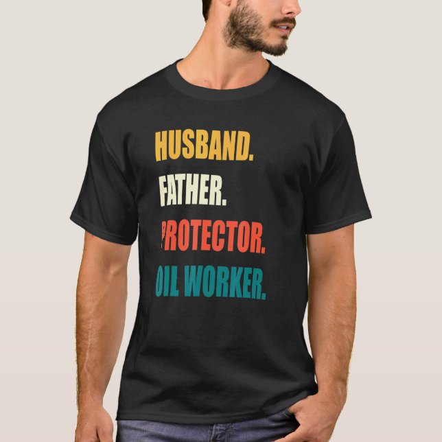 Husband Father Protector Oil Worker T-Shirt (Front)