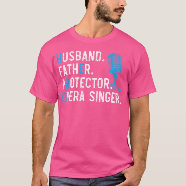 Husband Father Protector Opera Singer Singing T-Shirt (Front)