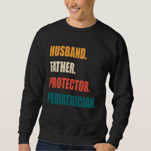 Husband Father Protector Pediatrician Sweatshirt