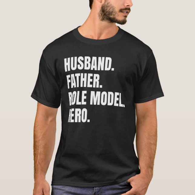 Husband Father Role Model Hero   For Dad Fathers D T-Shirt (Front)