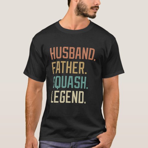 Husband Father Squash Legend Fathers Day Birthday T_Shirt