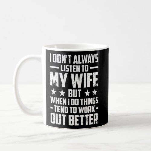 Husband I Dont Always Listen To My Wife  Coffee Mug