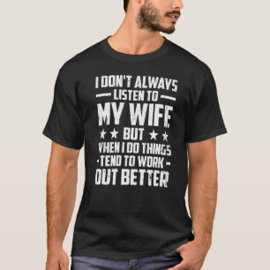 Husband I Don't Always Listen To My Wife T-Shirt