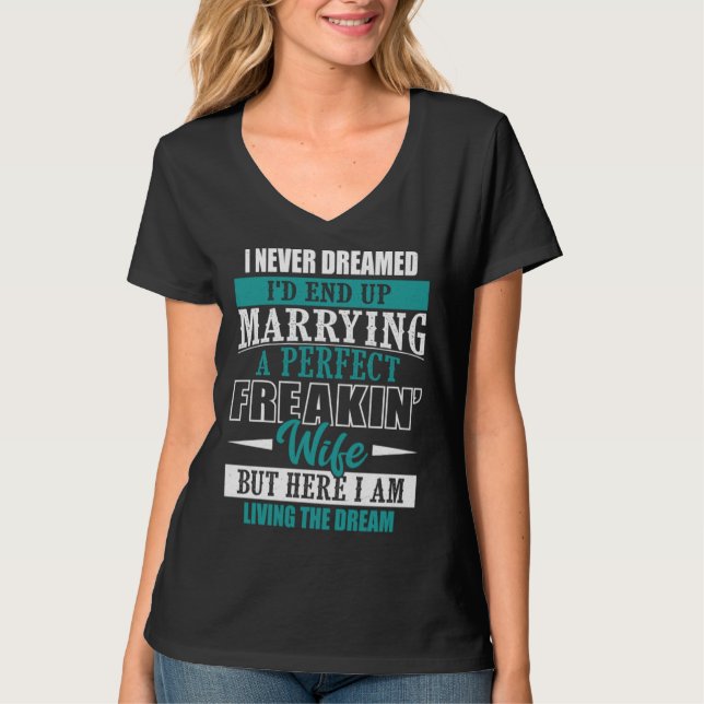 Husband I Never Dreamed I d End Up Marrying A Perf T-Shirt (Front)