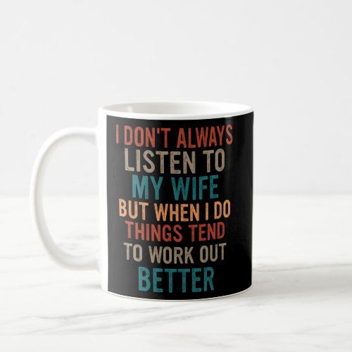 Husband Idea I Dont Always Listen to My Wife  1  Coffee Mug
