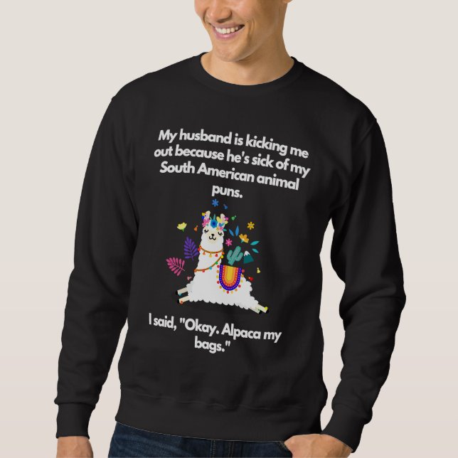 Husband kicking me Out Alpaca my bags Sweatshirt (Front)