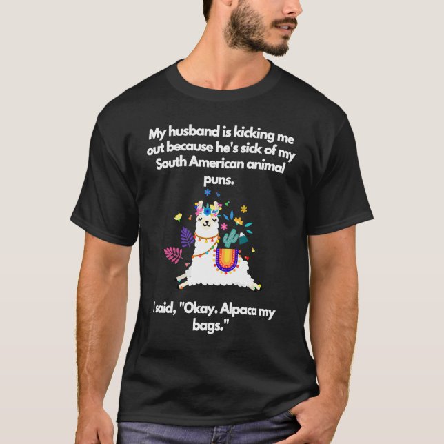 Husband kicking me Out Alpaca my bags T-Shirt (Front)