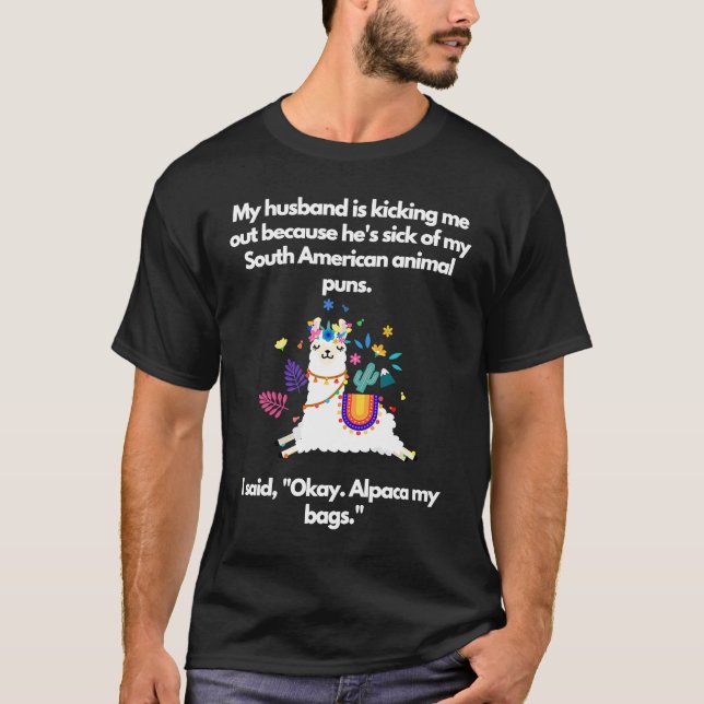 Husband kicking me Out Alpaca my bags T-Shirt (Front)