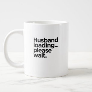 Husband Loading...Please Wait. Engagement Party Giant Coffee Mug