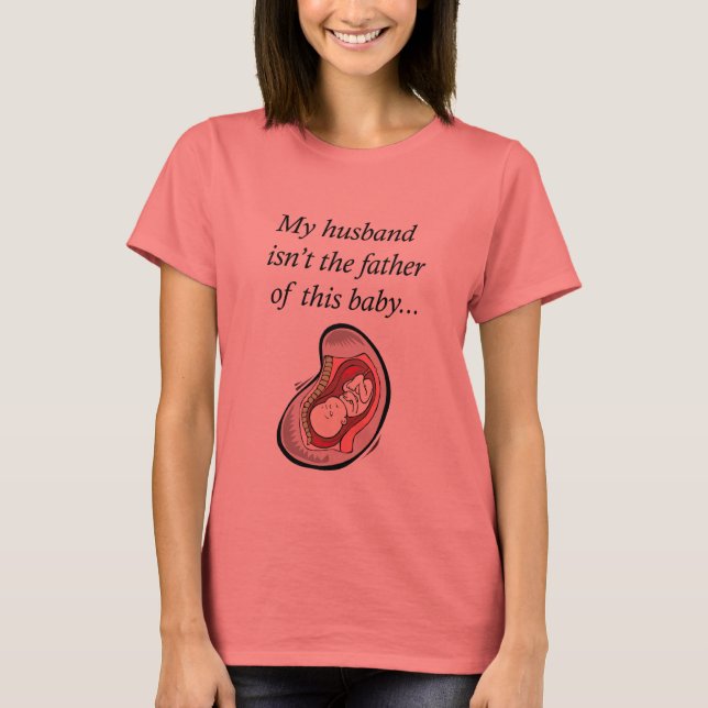 Husband not the father of baby T-Shirt (Front)