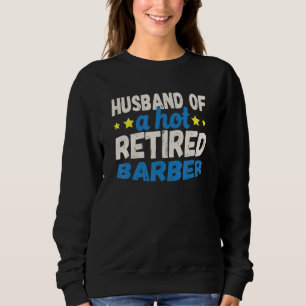 Husband of a Hot Retired Barber Sweatshirt