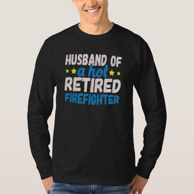 Husband Of A Hot Retired Firefighter T-Shirt (Front)