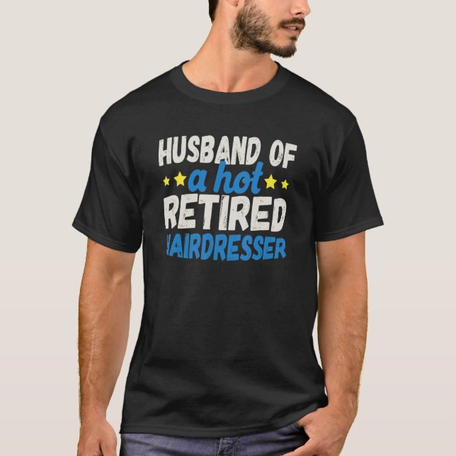 Husband of a Hot Retired Hairdresser T-Shirt (Front)