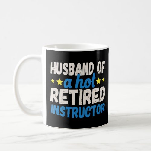 Husband of a Hot Retired Instructor  Coffee Mug