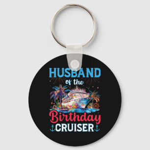 Husband Of The Birthday Cruiser Funny Cruise Birth Keychain