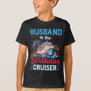 Husband Of The Birthday Cruiser Funny Cruise Birth T-Shirt
