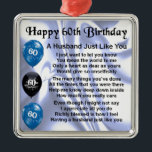 Husband Poem - 60th Birthday Metal Ornament<br><div class="desc">A great gift for  a husband on his 60th birthday</div>