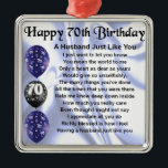 Husband Poem - 70th Birthday Metal Ornament<br><div class="desc">A great gift for a husband on his 70th birthday</div>