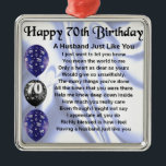 Husband Poem - 70th Birthday Metal Ornament<br><div class="desc">A great gift for a husband on his 70th birthday</div>