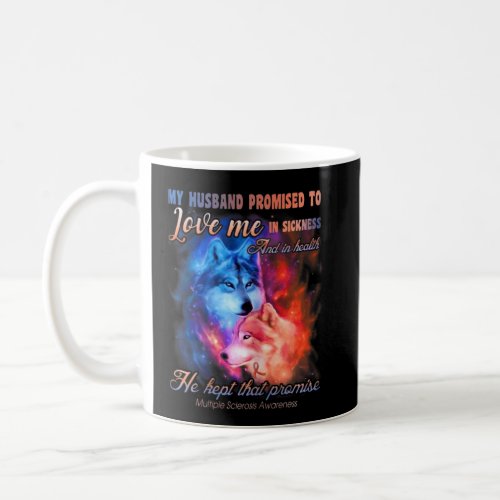 Husband Promised To Love Me _ Multiple Sclerosis   Coffee Mug