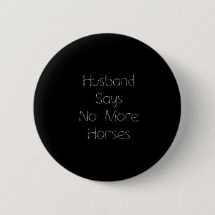 Husband Says No To More Horses on Black Button