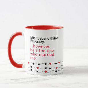 Husband Thinks I'm Crazy - Gift Ideas Husbands Mug