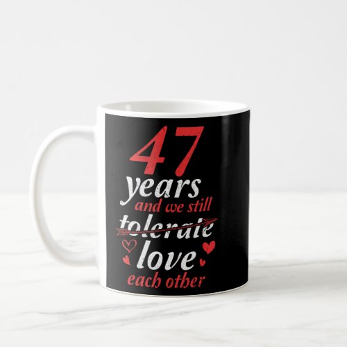 Husband Wife 47 Years We Still Not Tolerate Love E Coffee Mug