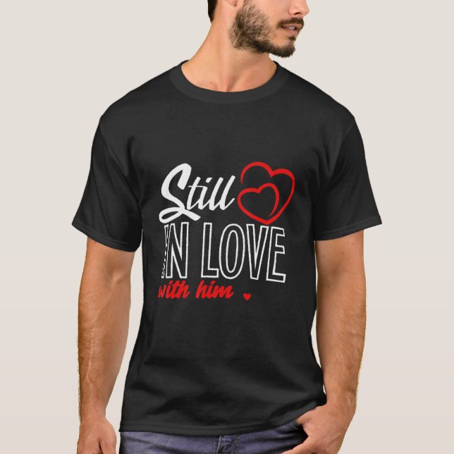 Husband & Wife Boyfriend & Girlfriend Still In Lov T-Shirt (Front)
