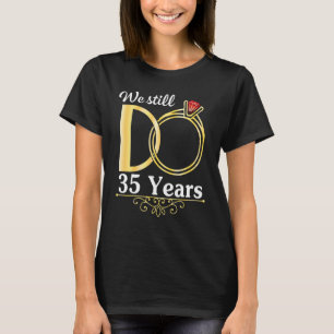 Husband Wife Together We Still Do 35 Years Marry A T-Shirt