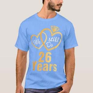 Husband Wife We Still Do 26 Years Wedding Married T-Shirt