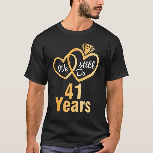 Husband Wife We Still Do 41 Years Wedding Married  T-Shirt (Front)