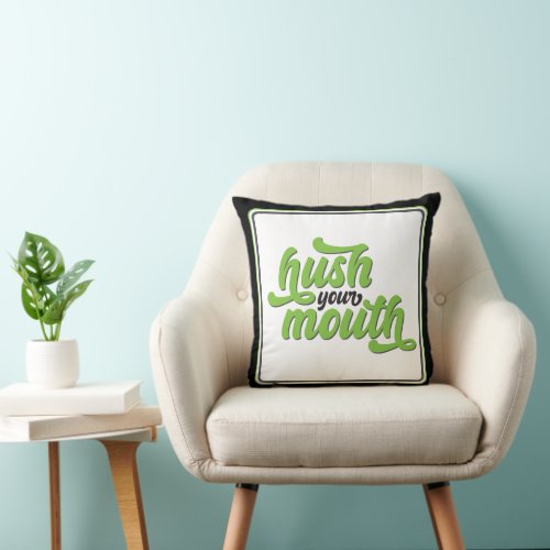 Hush Your Mouth Southern Trendy Green Black Throw Pillow