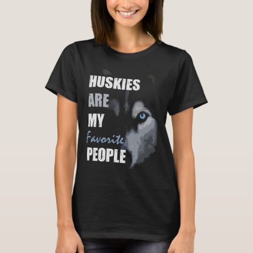 Huskies Are My Favorite People  Husky T_Shirt