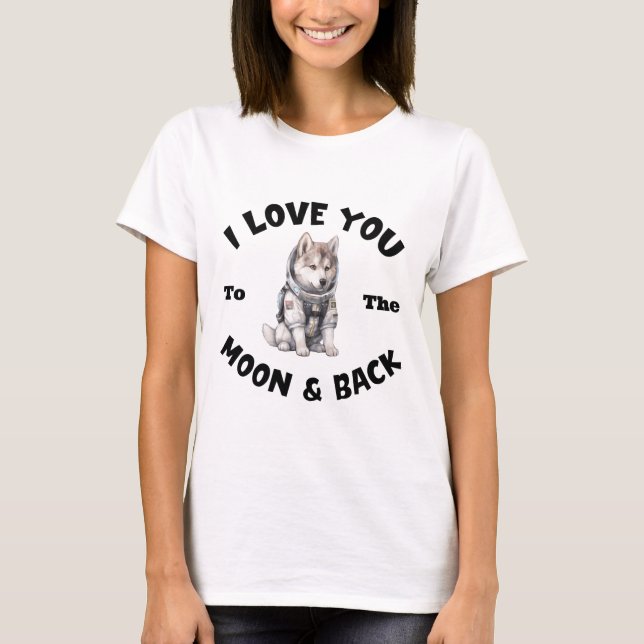 Husky Astronaut I Love You To The Moon & Back T-Shirt (Front)