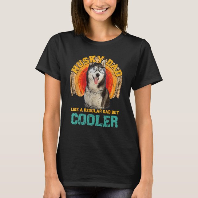 Husky Dad Like A Regular Dad But Cooler Fathers Da T-Shirt (Front)