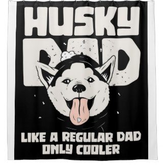 Husky Dad Like A Regular Dad Only Cooler Shower Curtain