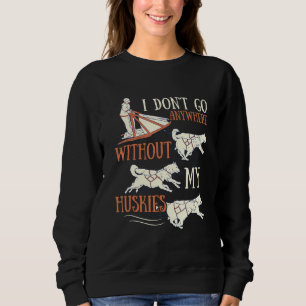 Husky Dog Sledding for an Alaska Sled Dog Rider Sweatshirt
