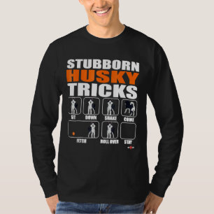 Husky Dog Stubborn Husky Tricks Funny Husky T-Shirt