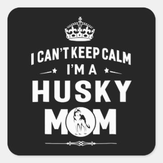 Husky | I Cant Keep Calm Im A Husky Mom Dog Women Square Sticker