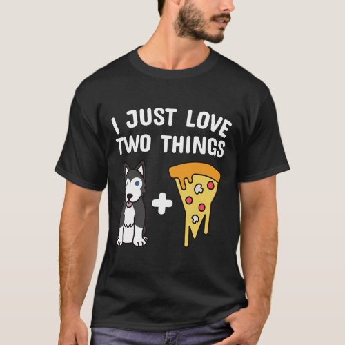 Husky I Just Love Two Things Pizza T_Shirt