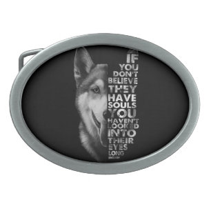Husky If You Don't Believe They Have Souls Dogs T- Belt Buckle