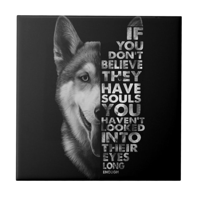 Husky If You Don't Believe They Have Souls Dogs T- Ceramic Tile (Front)